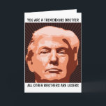 BROTHER DONALD TRUMP BIRTHDAY CARD FOR BROTHER<br><div class="desc">FUNNY TRUMP BIRTHDAY CARD FOR YOUR BROTHER. HE WILL LOVE THIS CARD. BELIEVE ME!</div>