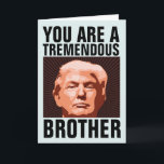 BROTHER DONALD TRUMP BIRTHDAY CARD FOR BROTHER<br><div class="desc">FUNNY TRUMP BIRTHDAY CARD FOR YOUR BROTHER. HE WILL LOVE THIS CARD. BELIEVE ME!</div>