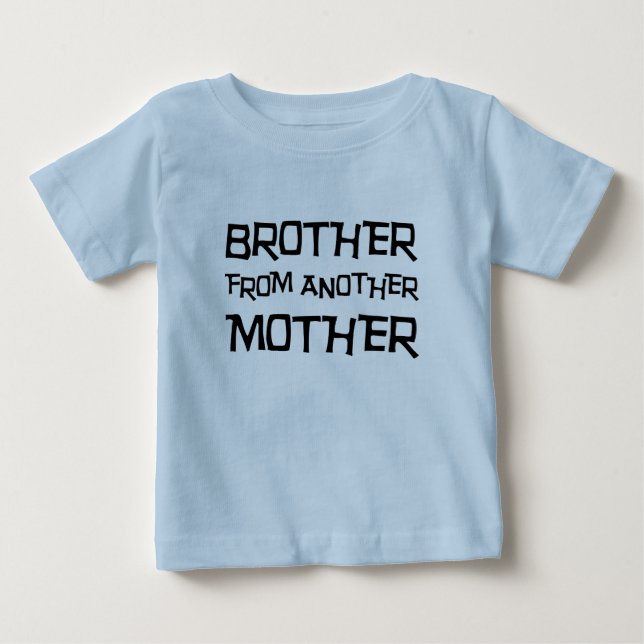 Brother From Another Mother Baby T-Shirt (Front)