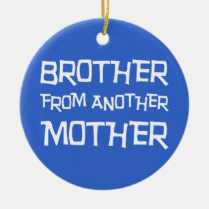 Brother From Another Mother Ceramic Ornament
