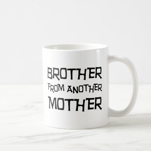 Brother From Another Mother Coffee Mug