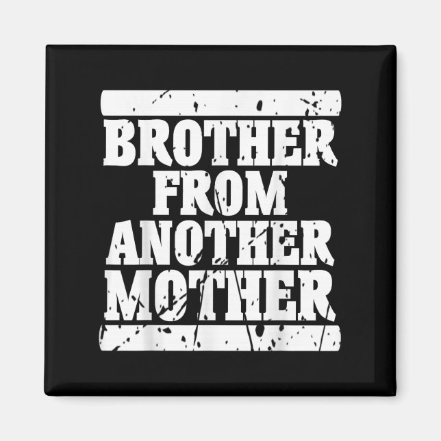 Brother From Another Mother Friendship Quotes Dist Magnet (Front)