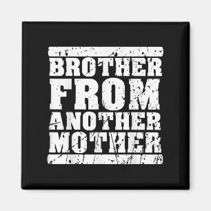 Brother From Another Mother Friendship Quotes Dist Magnet
