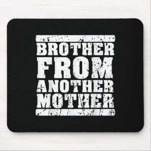 Brother From Another Mother Friendship Quotes Dist Mouse Pad