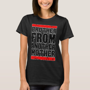 Brother from Another Mother Friendship Quotes Dist T-Shirt