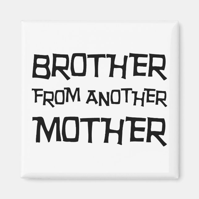 Brother From Another Mother Magnet (Front)
