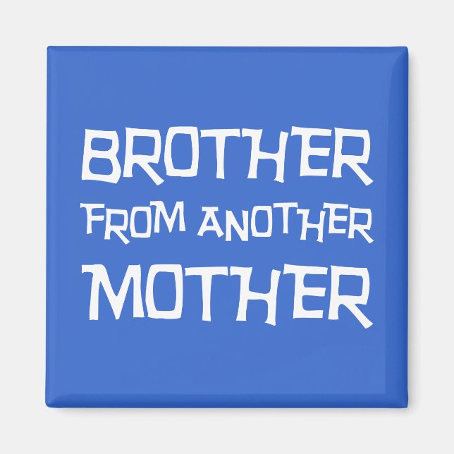 Brother From Another Mother Magnet (Front)