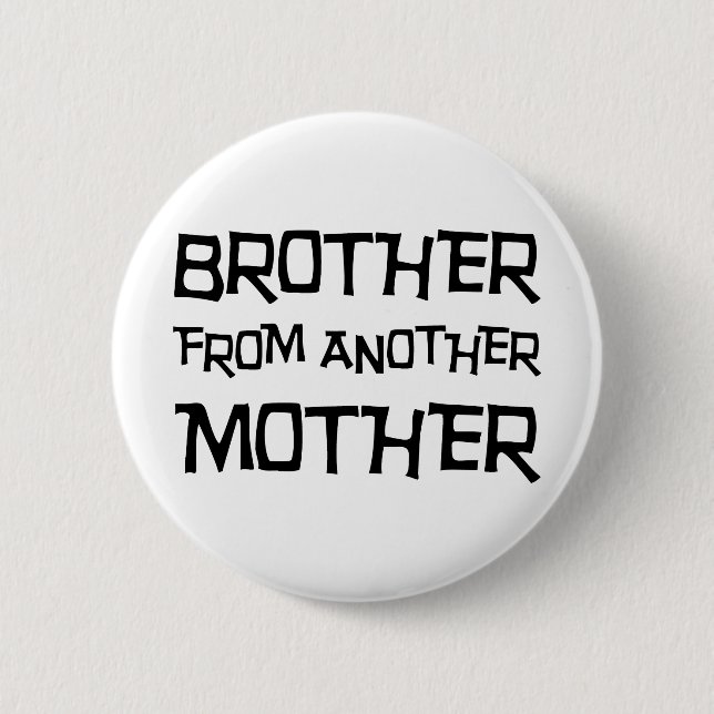 Brother From Another Mother Pinback Button (Front)