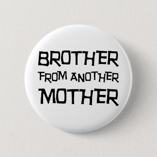 Brother From Another Mother Pinback Button