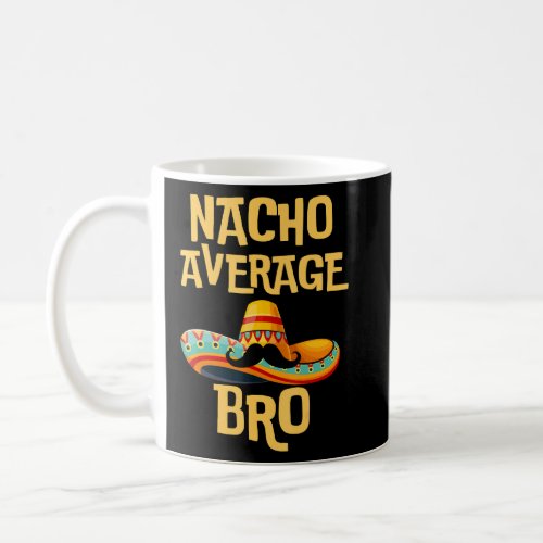 Brother Humor Funny Saying Quote Nacho Average Bro Coffee Mug