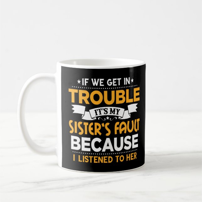 Brother If We Get In Trouble It's My Sister's Faul Coffee Mug (Left)