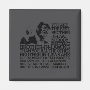 Brother In-law Gift Funny Trump Quote Brother In-l Magnet