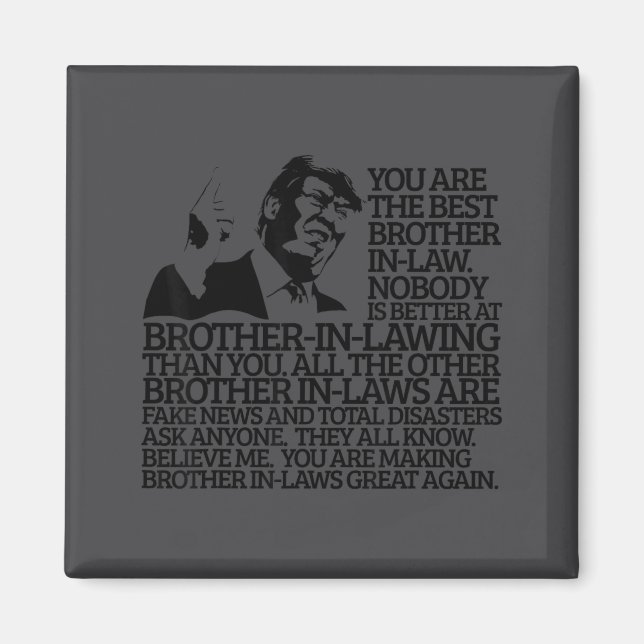 Brother In-law Gift Funny Trump Quote Brother In-l Magnet (Front)