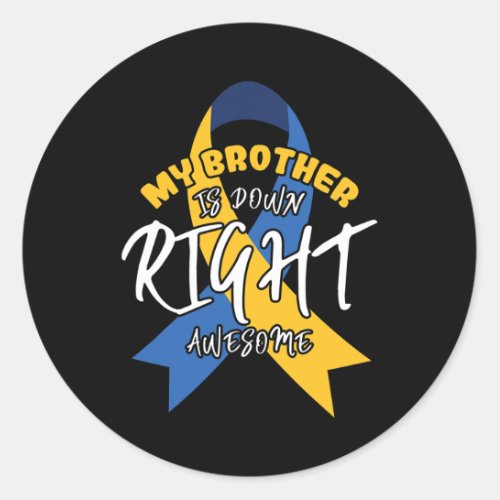 Brother Is Down Right Awesome Down Syndrome Awaren Classic Round Sticker