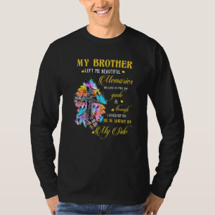 Brother Left Me Beautiful Memories He Is Always By T-Shirt