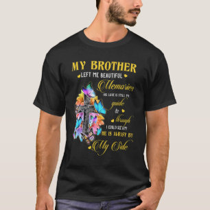 Brother Left Me Beautiful Memories He Is Always By T-Shirt
