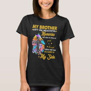 Brother Left Me Beautiful Memories His Love Still  T-Shirt