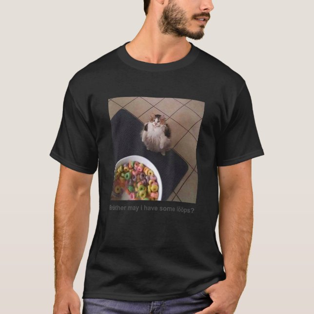 Brother May I Have Some Loops T-Shirt (Front)