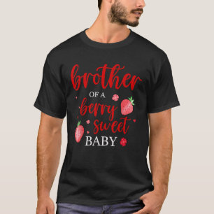 Brother Of A Berry Sweet One Strawberry Baby First T-Shirt