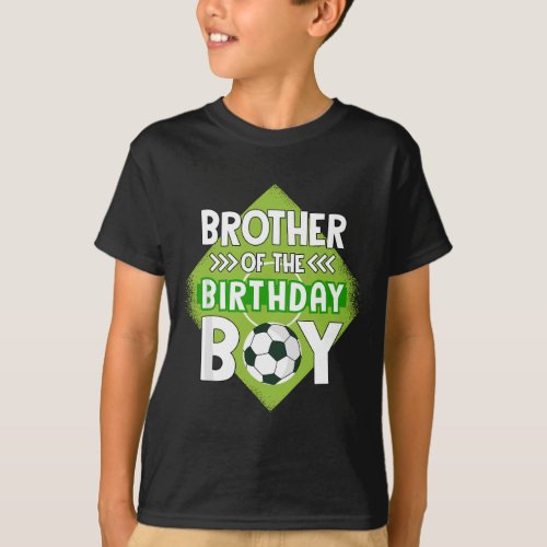 Brother Of The Birthday Boy Brother Soccer For Bir T_Shirt