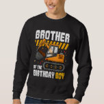 Brother of The Birthday Boy Construction Party Exc Sweatshirt<br><div class="desc">Brother of The Birthday Boy Construction Party Excavator</div>