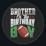 Brother Of The Birthday Boy Family Football Matchi Classic Round Sticker<br><div class="desc">Brother Of The Birthday Boy Family Football Matching Kids</div>