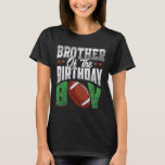Brother Of The Birthday Boy Family Football Matchi T-Shirt<br><div class="desc">Brother Of The Birthday Boy Family Football Matching Kids</div>
