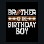 Brother Of The Birthday Boy Football 1st Birthday  Poster<br><div class="desc">Brother Of The Birthday Boy Football 1st Birthday Family</div>