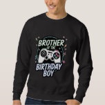 Brother of the Birthday Boy Matching Video Gamer B Sweatshirt<br><div class="desc">Brother of the Birthday Boy Matching Video Gamer Birthday</div>