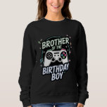Brother of the Birthday Boy Matching Video Gamer B Sweatshirt<br><div class="desc">Brother of the Birthday Boy Matching Video Gamer Birthday</div>