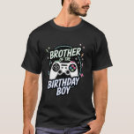 Brother of the Birthday Boy Matching Video Gamer B T-Shirt<br><div class="desc">Brother of the Birthday Boy Matching Video Gamer Birthday</div>