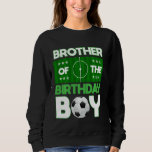 Brother Of The Birthday Boy Soccer B-Day Matching  Sweatshirt<br><div class="desc">Brother Of The Birthday Boy Soccer B-Day Matching Family</div>