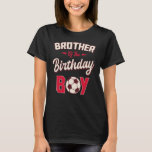 Brother of the Birthday Boy Soccer Player Bday Par T-Shirt<br><div class="desc">Brother of the Birthday Boy Soccer Player Bday Party</div>