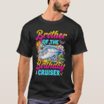 Brother of the Birthday Cruiser Funny Cruise Birth T-Shirt<br><div class="desc">Brother of the Birthday Cruiser Funny Cruise Birthday Trip</div>
