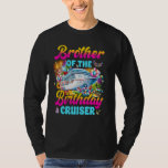 Brother of the Birthday Cruiser Funny Cruise Birth T-Shirt<br><div class="desc">Brother of the Birthday Cruiser Funny Cruise Birthday Trip</div>