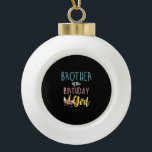 Brother Of The Birthday Girl Brother Gifts Unicorn Ceramic Ball Christmas Ornament<br><div class="desc">Brother Of The Birthday Girl Brother Gifts Unicorn Birthday T-Shirt_1</div>