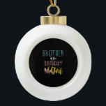 Brother Of The Birthday Girl Brother Gifts Unicorn Ceramic Ball Christmas Ornament<br><div class="desc">Brother Of The Birthday Girl Brother Gifts Unicorn Birthday T-Shirt</div>