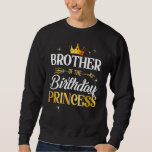 Brother Of The Birthday Princess Girl Party Matchi Sweatshirt<br><div class="desc">Brother Of The Birthday Princess Girl Party Matching Family</div>