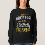 Brother Of The Birthday Princess Girl Party Matchi Sweatshirt<br><div class="desc">Brother Of The Birthday Princess Girl Party Matching Family</div>