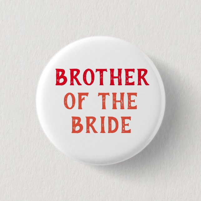 BROTHER OF THE BRIDE BADGE FOR WEDDING OR OWN TEXT BUTTON (Front)