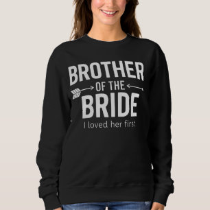Brother of the Bride I Loved Her First Funny Marri Sweatshirt