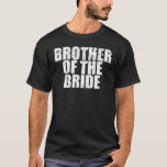 Brother Of The Bride Shirt Funny Wedding Party<br><div class="desc">This cute wedding shirt make a great wedding gift for the bride,  groom,  wedding party,  bachelor,  bachelorette. Can be a fun shirt or gift for a local wedding as well as a destination wedding.</div>
