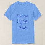 Brother Of The Bride  T-Shirt<br><div class="desc">Basic Classic T Shirt in Carolina Blue Color printed with Brother Of The Bride in Navy Blue text typography lettering and digital graphic design by TheFabricSeal print on demand shop at Zazzle.com #ZazzleMade https://www.zazzle.com/store/thefabricseal TheFabricSeal©️Original.  Click the "Customize It" button to make it your own personalized or monogrammed product. Easily personalize...</div>