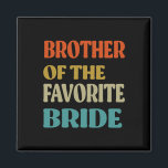 Brother Of The Favorite Bride Wedding Funny Bride  Magnet<br><div class="desc">Brother Of The Favorite Bride Wedding Funny Bride Brother</div>