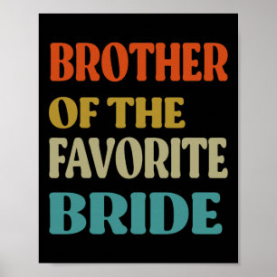 Brother Of The Favorite Bride Wedding Funny Bride Poster