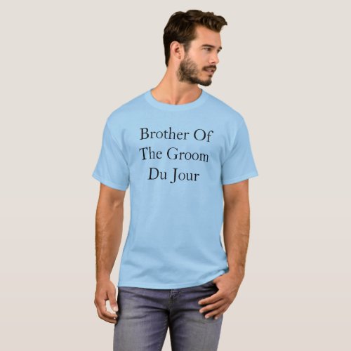 Brother Of The Groom Du Jour Quote Wedding T_Shirt