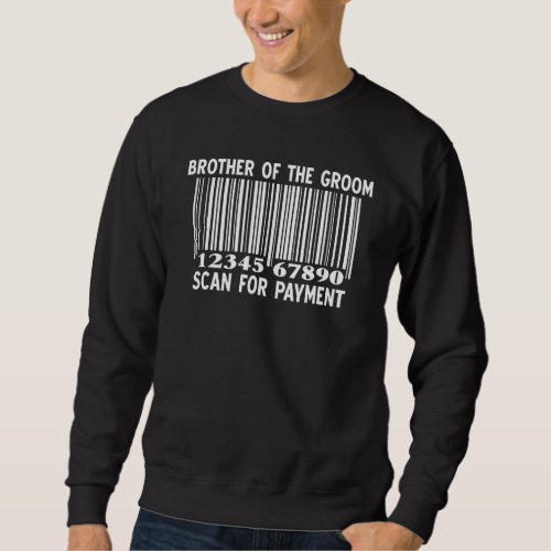 Brother Of The Groom Scan For Payment Wedding Bach Sweatshirt