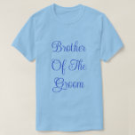 Brother Of The Groom T-Shirt<br><div class="desc">Basic Classic T Shirt in Light Blue Color printed with Brother Of The Groom in Navy Blue text typography lettering and digital graphic design by TheFabricSeal print on demand shop at Zazzle.com #ZazzleMade https://www.zazzle.com/store/thefabricseal TheFabricSeal©️Original.  Click the "Customize It" button to make it your own personalized or monogrammed product. Easily personalize...</div>