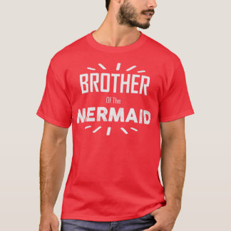 Brother Of The Mermaid 1 T-Shirt