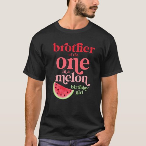 Brother Of The One In A Melon Birthday Girl Waterm T_Shirt